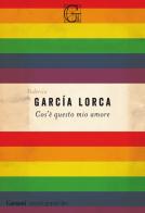 Cos'è questo mio amore di Federico García Lorca edito da Garzanti