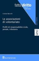 Le associazioni di volontariato. Profili di responsabilità civile, penale, tributaria di Cristian Baiocchi edito da Giuffrè