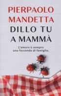 Dillo tu a mammà di Pierpaolo Mandetta edito da Rizzoli