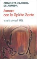 Amare con lo Spirito Santo. Esercizi spirituali 1926 di Conchita Cabrera De Armida edito da Città Nuova