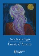Poesie d'amore di Anna Maria Poggi edito da Cicorivolta
