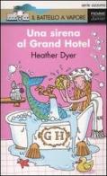 Una sirena al Grand Hotel di Heather Dyer edito da Piemme