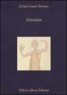 Aristofane. Introduzione alle Commedie di Johann Gustav Droysen edito da Sellerio Editore Palermo