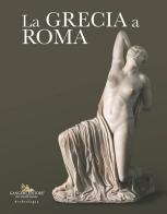 La Grecia a Roma edito da Gangemi Editore