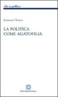 La politica come agatofilia di Giovanni Turco edito da Edizioni Scientifiche Italiane