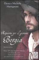 Requiem per il giovane Borgia di Elena Martignoni, Michela Martignoni edito da TEA