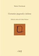 Gramatica spagnuola e italiana. Edítión crítica de Giulia Nalesso di Mattia Chirchmair edito da CLEUP
