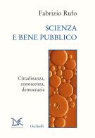 Scienza e bene pubblico. Cittadinanza, conoscenza, democrazia di Fabrizio Rufo edito da Donzelli