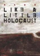 Like a little holocaust di Aka B edito da Logos