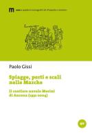 Spiagge, porti e scali nelle Marche. Il cantiere navale Morini di Ancona (1931-2004) di Paolo Gissi edito da eum