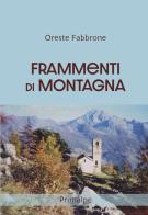 Frammenti di montagna di Oreste Fabbrone edito da Ass. Primalpe Costanzo Martini
