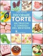 Decorare torte. 300 trucchi e consigli del mestiere di Carol Deacon edito da Il Castello