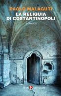 La reliquia di Costantinopoli di Paolo Malaguti edito da BEAT