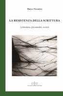La resistenza della scrittura. Letteratura, psicoanalisi, società di Marco Nicastro edito da Giuliano Ladolfi Editore