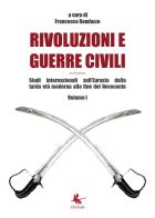 Rivoluzioni e guerre civili. Studi internazionali sull'Eurasia dalla tarda età moderna alla fine del Novecento vol.1 di Francesco Randazzo edito da Libellula Edizioni