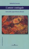 L' amore coniugale. Storia della coppia Moravia-Morante di Raffaella Iacuzio edito da Guida