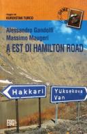 A est di Hamilton Road. Viaggio nel Kurdistan turco di Alessandro Gandolfi, Massimo Maugeri edito da EDT