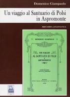 Un viaggio al santuario di Polsi in Aspromonte (rist. anast. 1913) di Domenico Giampaolo edito da Città del Sole Edizioni