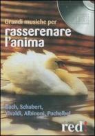 Grandi musiche per rasserenare l'anima. Bach, Schubert, Vivaldi, Albinoni, Pachelbel. CD Audio edito da Red Edizioni
