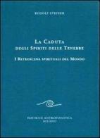 La caduta degli spiriti delle tenebre. I retroscena spirituali del mondo di Rudolf Steiner edito da Editrice Antroposofica