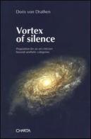 Vortex of silence. Preposition for an art criticism beyond aesthetic categories di Doris von Drathen edito da Charta