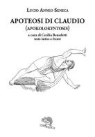Apoteosi di Claudio (Apokolokyntosis). Testo latino a fronte di Lucio Anneo Seneca edito da La Vita Felice