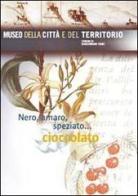 Nero, amaro, speziato... cioccolato di Pier Virgilio Arrigoni, Giuseppina Carla Romby edito da Settegiorni Editore