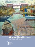 Virginio Bianchi (1899-1970). La vita e l'arte di Silvestra Bietoletti edito da Fondazione Centro Ragghianti