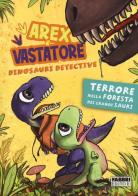 Terrore nella foresta dei Grandi Sauri. Arex & Vastatore, dinosauri detective di Giulio Ingrosso edito da Fabbri