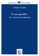 Il caso giuridico. Una ricostruzione giusfilosofica di Tommaso Gazzolo edito da Giappichelli