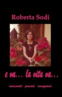 E va... la vita va... Racconti, poesie, emozioni di Roberta Rossi Sodi edito da ilmiolibro self publishing