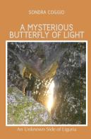 A mysterious butterfly of light di Sondra Coggio edito da ilmiolibro self publishing