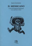 Il messicano. Testo inglese a fronte di Jack London edito da La Vita Felice