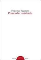 Primordio vertebrale di Francesco Pecoraro edito da Ponte Sisto