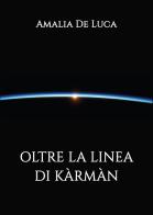 Oltre la linea di kármán. Ediz. italiana e inglese di Amalia De Luca edito da Autopubblicato