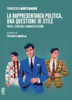 La rappresentanza politica, una questione di stile. Profili, strategie e modalità d'azione di Francesca Montemagno edito da Aracne (Genzano di Roma)