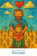 Ecco Papà di Marco Bernardini edito da Youcanprint