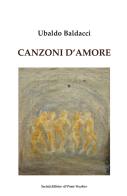 Canzoni d'amore di Ubaldo Baldacci edito da Il Ponte Vecchio