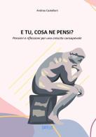 E tu, cosa ne pensi? Pensieri e riflessioni per una crescita consapevole di Andrea Castellani edito da Carello
