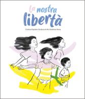 La nostra libertà. Ediz. illustrata di Cristina Expósito Escalona edito da Nube Ocho
