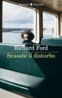 Scusate il disturbo di Richard Ford edito da Feltrinelli