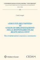 «Esiguità dell'offesa» vs «colpa di organizzazione» nella responsabilità da reato degli enti di Carlo Longari edito da CEDAM