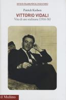 Vittorio Vidali. Vita di uno stalinista (1916-1956) di Patrick Karlsen edito da Il Mulino