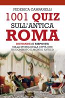 1001 quiz sull'antica Roma. Domande (e risposte) sulla storia della città che ha dominato il mondo antico di Federica Campanelli edito da Newton Compton Editori