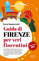 Guida di Firenze per veri fiorentini. Dai segreti di Ponte Vecchio alle più autentiche botteghe artigiane, dalla street art ai modi di dire: una guida essenziale per di Sara Innocenti edito da Newton Compton Editori