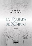 La rugiada dei semplici di Marina Dal Soglio edito da Booksprint