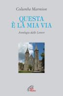 Questa è la mia via. Antologia dalle lettere di Columba Marmion edito da Paoline Editoriale Libri