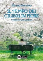 Il tempo dei ciliegi in fiore di Pietro Santoro edito da LFA Publisher