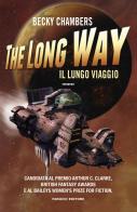 The long way. Il lungo viaggio di Becky Chambers edito da Fanucci