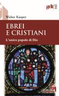 Ebrei e cristiani. L'unico popolo di Dio di Walter Kasper edito da Queriniana